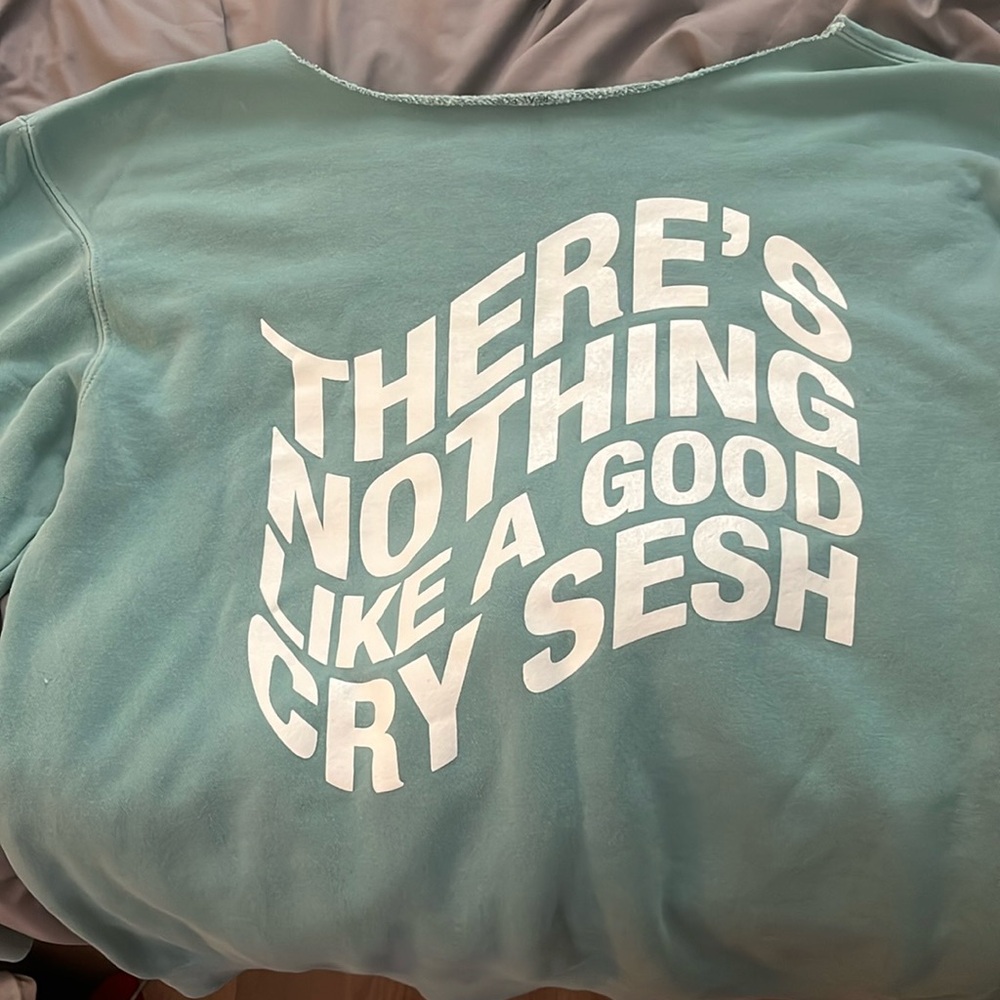 Real pod “Nothing like a good cry sesh” crew neck - collar cut off size large
